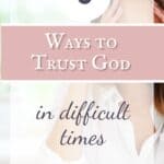 woman with head in hands, 8 ways to trust God in difficult times