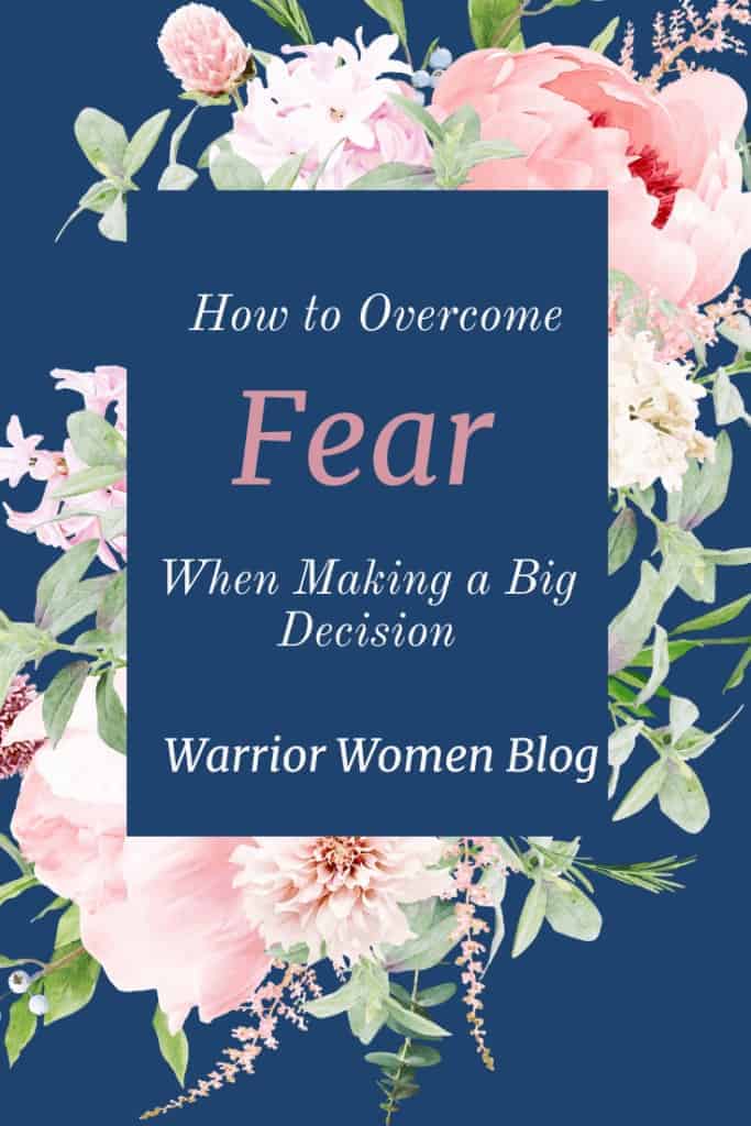 Learn how to overcome fear when faced with making a big decision.