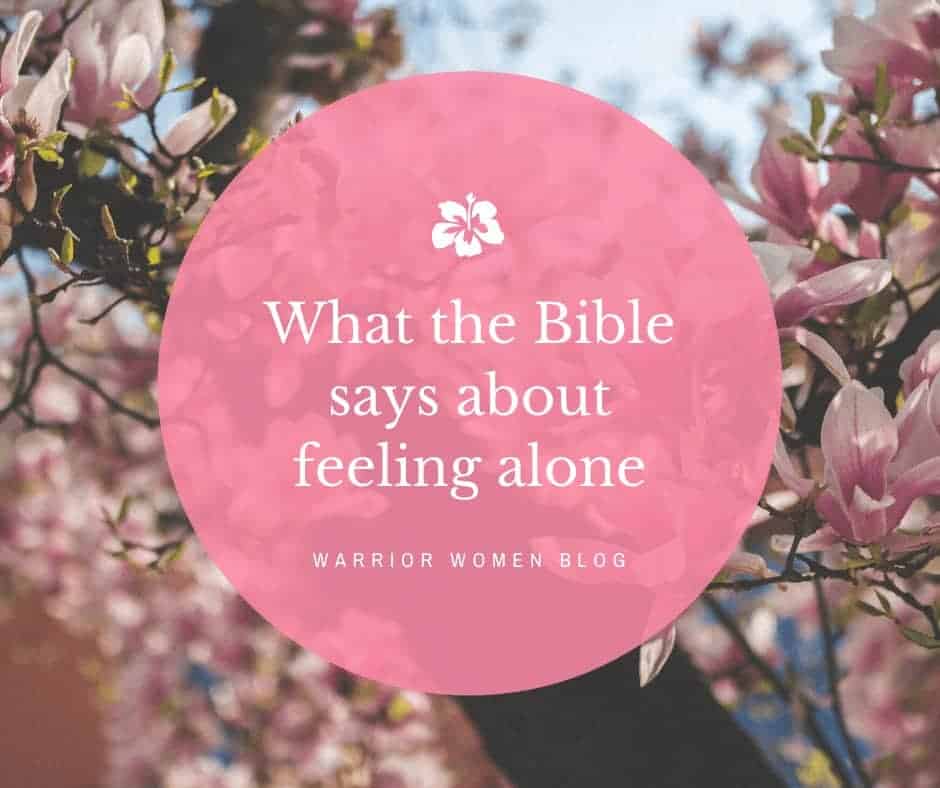 9 Powerful Bible Verses about feeling Alone Warrior Women